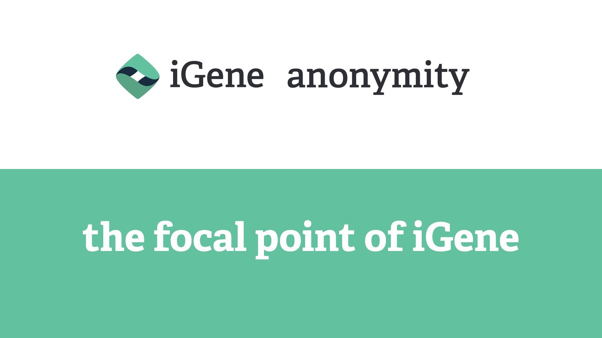 Load video: Anonymity - the focal point of iGene
